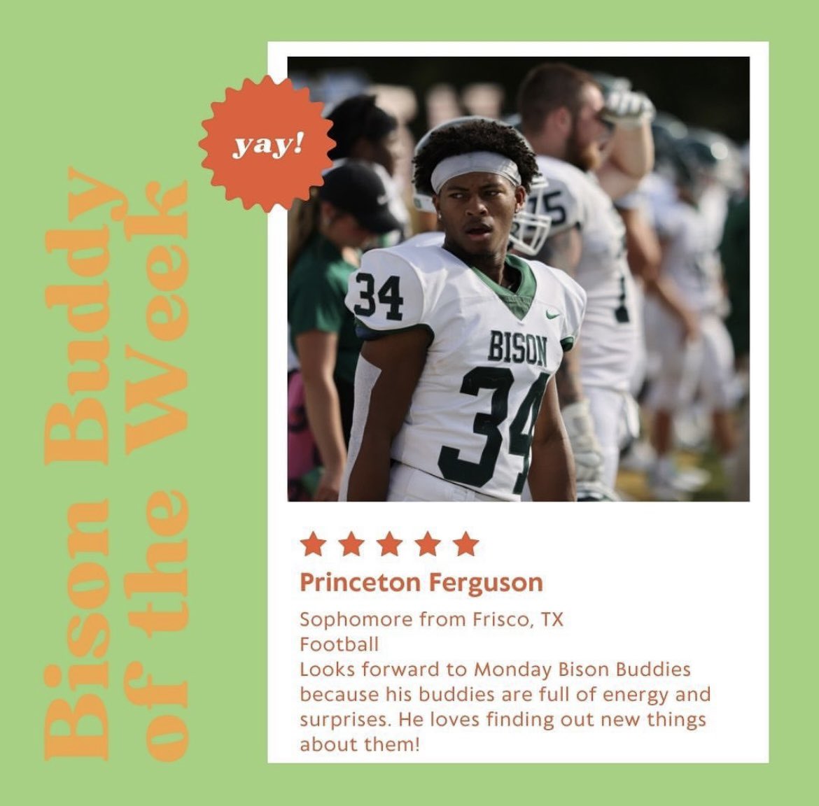 Meet Princeton Ferguson your Bison Buddy of the Week! Princeton is a Pre-Allied Health major hoping to become a physical therapist. His dad is his biggest inspiration and he looks forward to his time with his Bison Buddies every week! Way to go Princeton!!