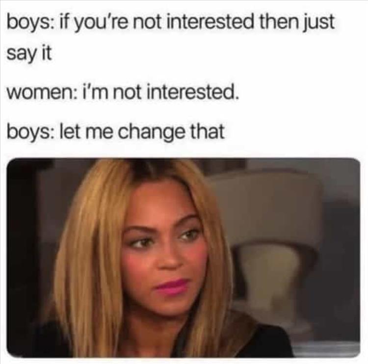 #boys #women #notinterested #justsayit #letmechangethat #meme #memes