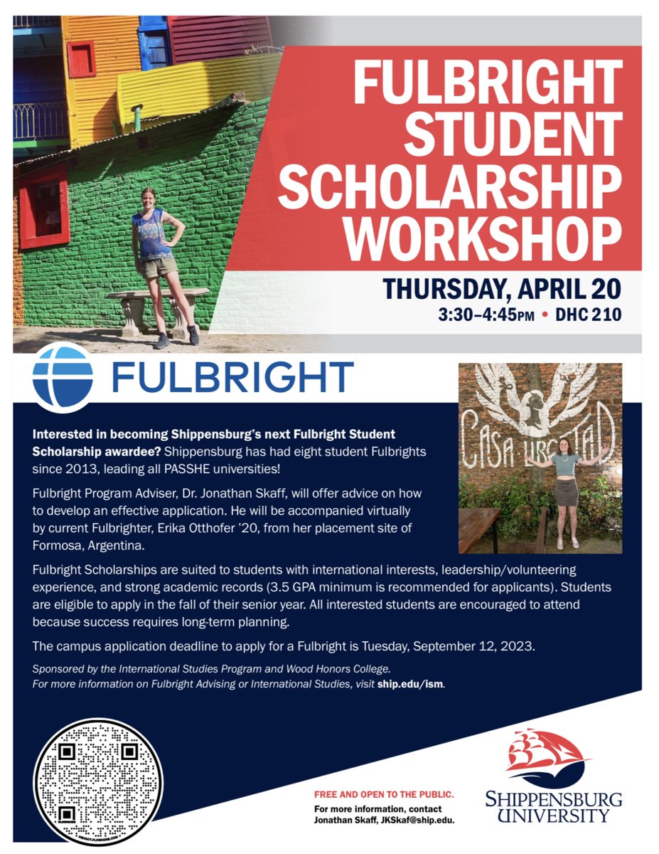 Interested in becoming Shippensburg's next Fulbright Student Scholarship awardee??

Join us Thursday, April 20th at 3:30pm in DHC 210 for a Fulbright Scholarship workshop!
Dr. Skaff, Fulbright Program advisor, will be joined virtually by current Fulbrighter Erika Ottofer!