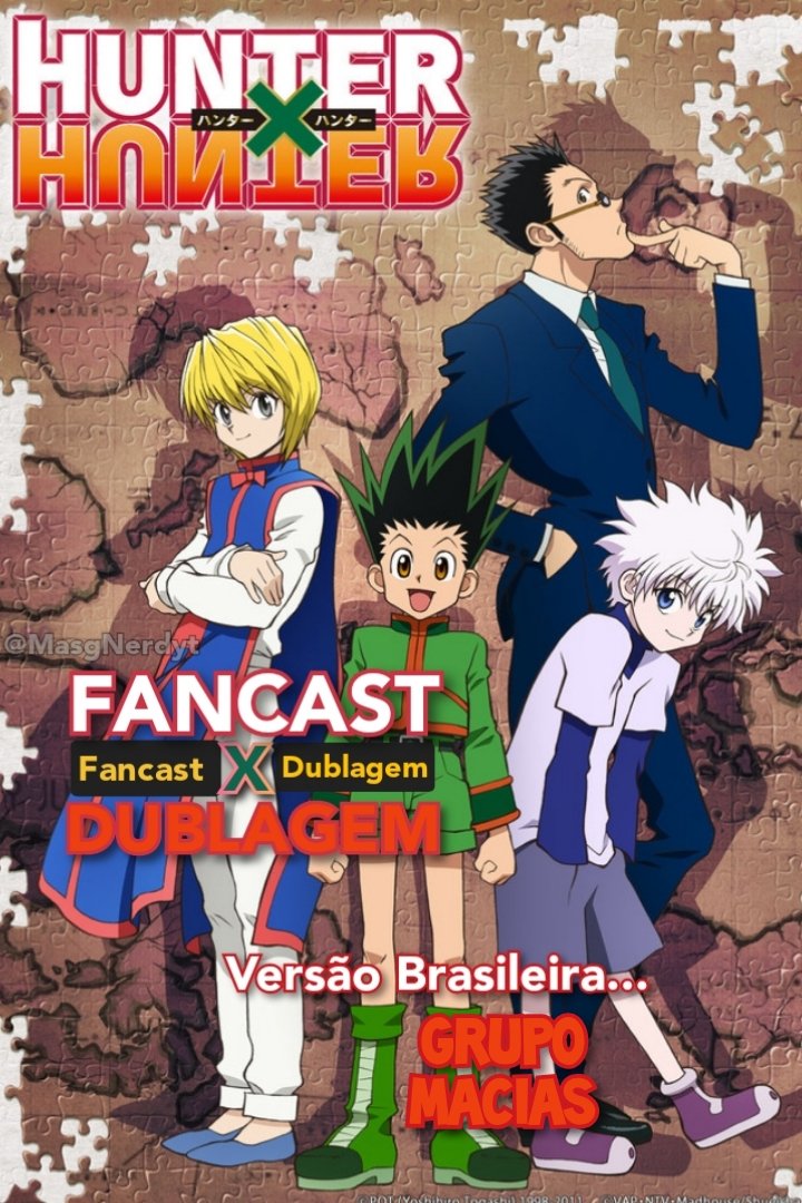 Masg on X: 🎙️ FANCAST DE DUBLADORES PARA HUNTER X HUNTER 2011