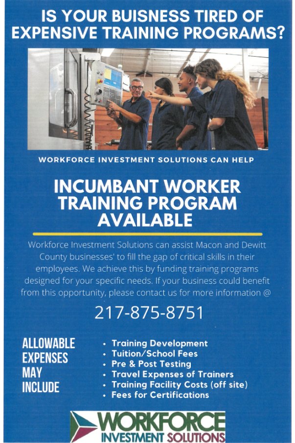 Are you in need of training programs for your business? Workforce Investment Solutions can help! Get in touch now to learn about the benefits of the Incumbent Worker Program that are available for you!
Call us at 217-875-8751 for more details.