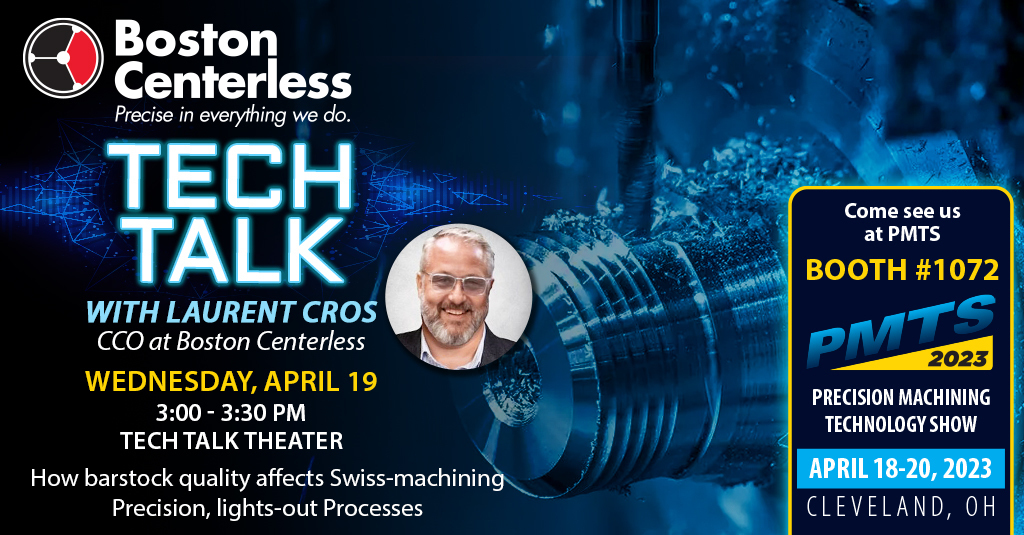 It's day 2 of Precision Machining Technology Show (PMTS)! Today, Laurent Cros, CCO of Boston Centerless will be taking the stage at 3pm at the Tech Theater for a Tech Talk. Don't miss it!

Visit us at Booth #1072 to learn how we can help with the best precision ground materials!