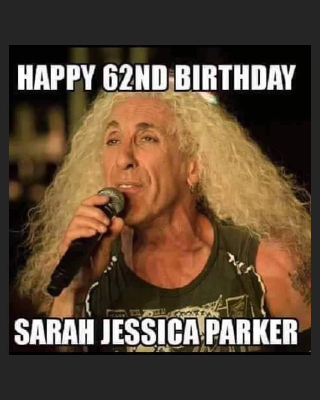 \"Happy 62nd birthday Sarah Jessica Parker\"

(8/11) 