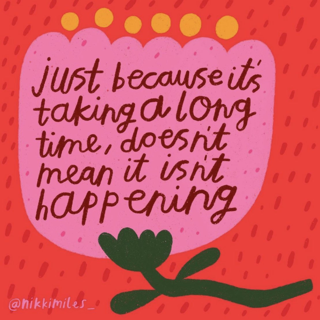 Action for Happiness (@actionhappiness) on Twitter photo Keep persevering. Just because it’s taking a long time, doesn’t mean it isn’t happening
Image: <a href="/nikkimiles_/">Nikki Miles</a> Keep persevering. Just because it’s taking a long time, doesn’t mean it isn’t happening
Image: <a href="/nikkimiles_/">Nikki Miles</a>