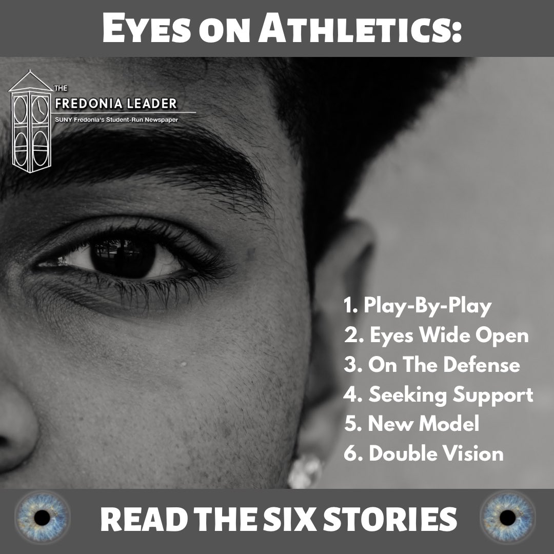 LeaderFredonia's tweet photo. Eyes on Athletics OUT NOW 👀. Get a look at the current state of athletics at Fredonia in six stories.

1. Play-by-play
2. Eyes Wide Open 
3. On the Defense 
4. Seeking Support 
5. New Model 
 6. Double Vision 

Link to stories below: https://t.co/Zks2SaG1JC https://t.co/pAxFiaJSS7