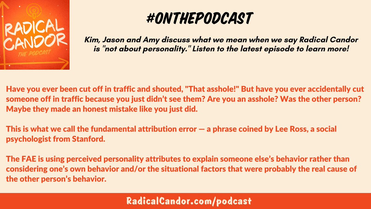 kimballscott's tweet image. On the #RadicalCandor podcast, we discuss how the #fundamentalattributionerror makes us more likely to use personality attributes to explain someone else’s behavior rather than considering our own behavior or situational factors.  Listen: bit.ly/3KR00ic