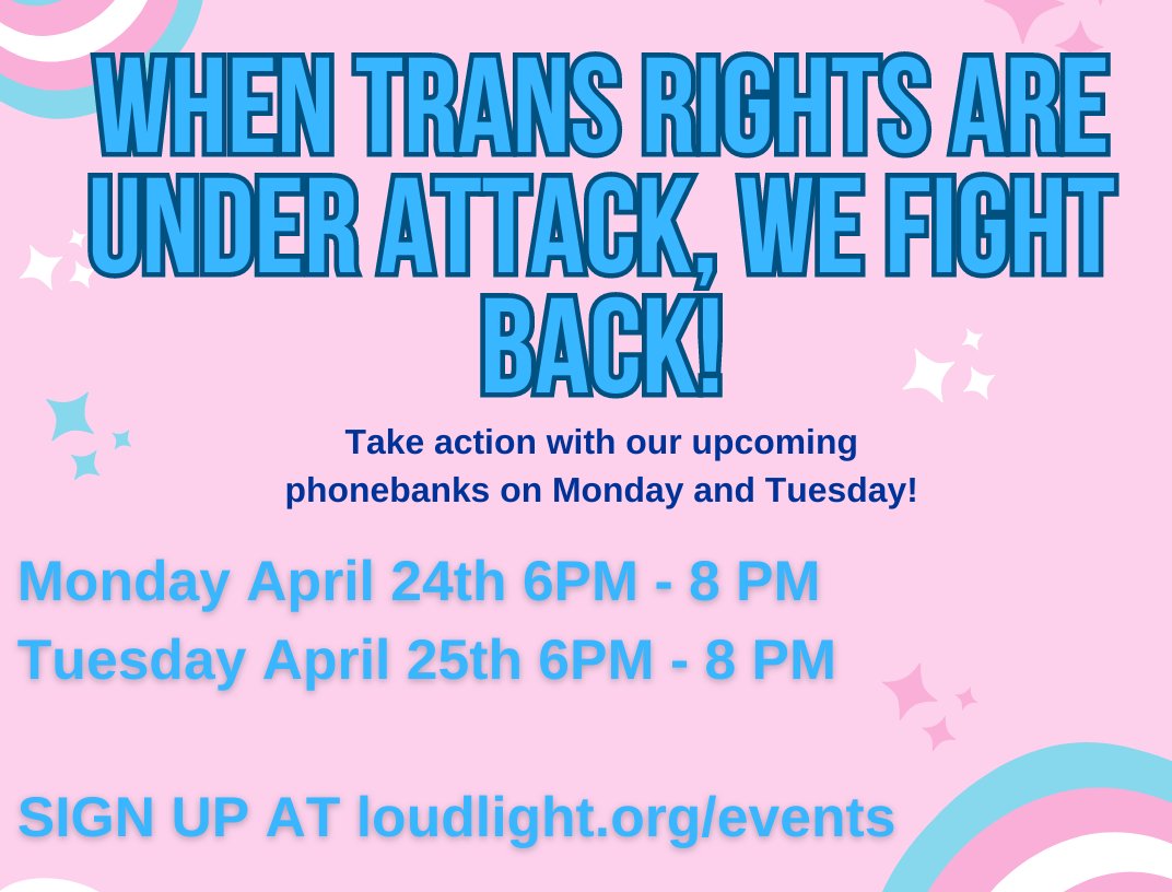 WANT TO TAKE ACTION?

Join us and sign up for our phone banks this upcoming
Monday AND Tuesday to fight back with trans Kansans!
📢📢📢 #ksleg

RSVP AT loudlight.org/events