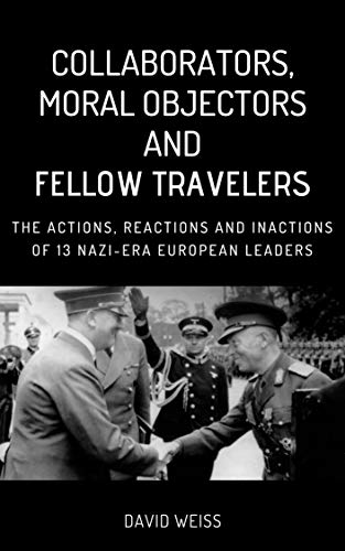 Collaborators, Moral Objectors and Fellow Travelers : The Actions, Reactions and Inactions of 13 Nazi-era European Leaders
amazon.com/Collaborators-…