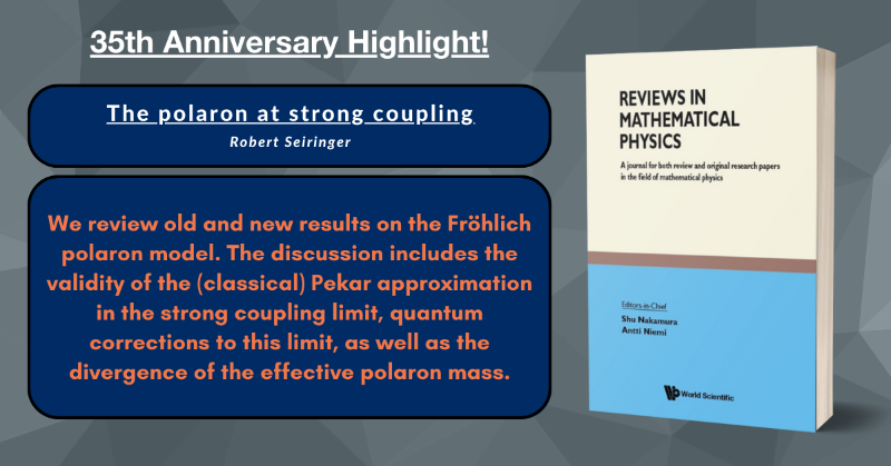 wspcphymaths's tweet photo. Celebrating Reviews in Mathematical Physics' 35th Anniversary, "The polaron at strong coupling" is one of the selected articles to showcase the journal! This discussion will be #FreeAccess for a limited time! Do click on the banner below to read it! #polaron #strongcoupling
