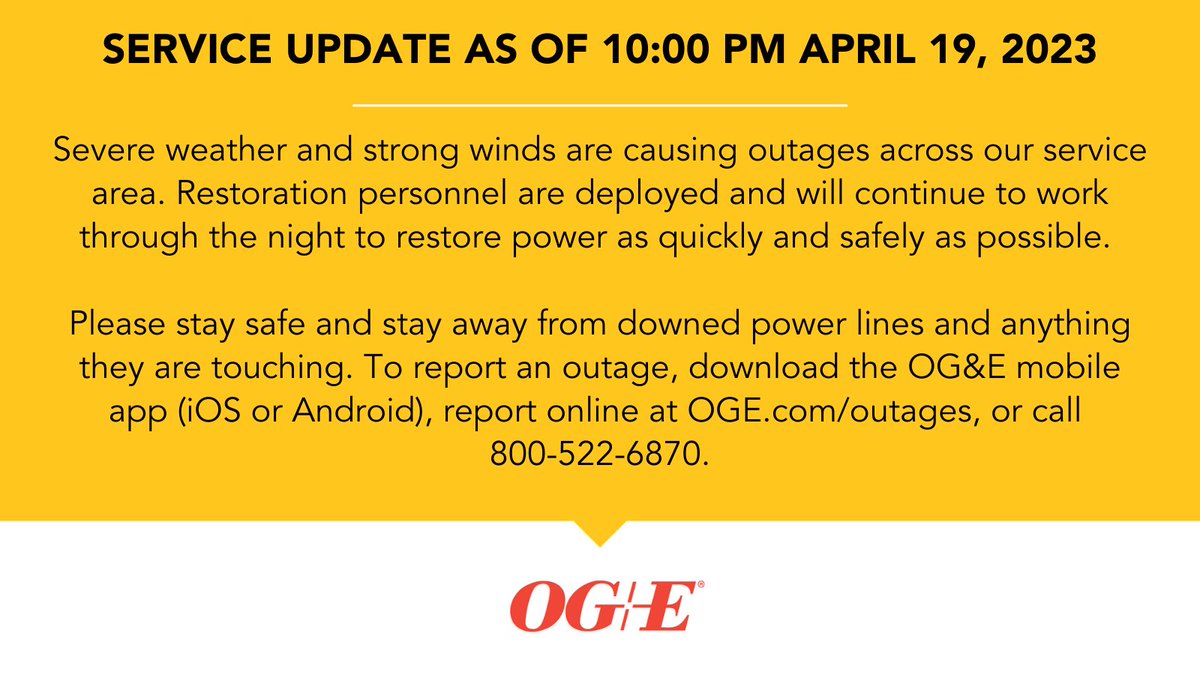 OGandE's tweet photo. SERVICE UPDATE as of 10:00 PM April 19, 2023

Severe weather and strong winds are causing outages across our service area. Restoration personnel are deployed and will continue to work through the night to restore power as quickly and safely as possible. https://t.co/AEiLsuL0LC