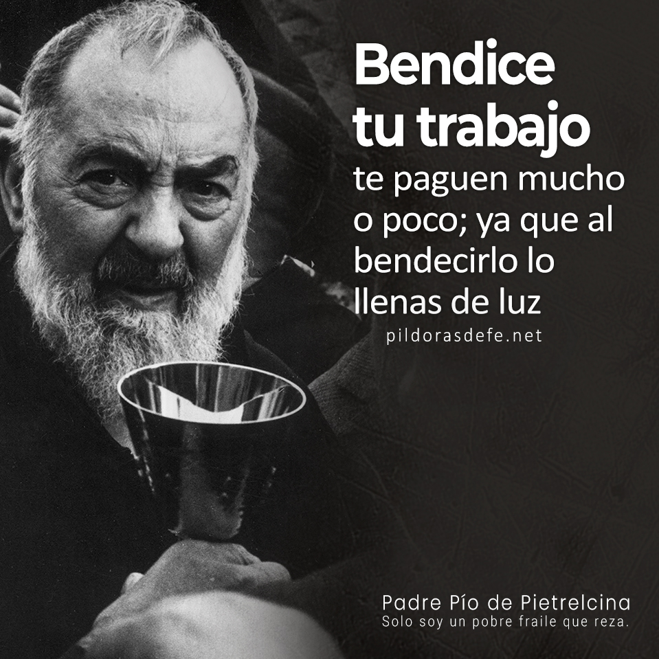 Pildorasdefe's tweet photo. "Bendice tu trabajo, te paguen mucho o poco; ya que al bendecirlo lo llenas de luz divina".

San Pío de Pietrelcina. https://t.co/xxHx4T9CAa
