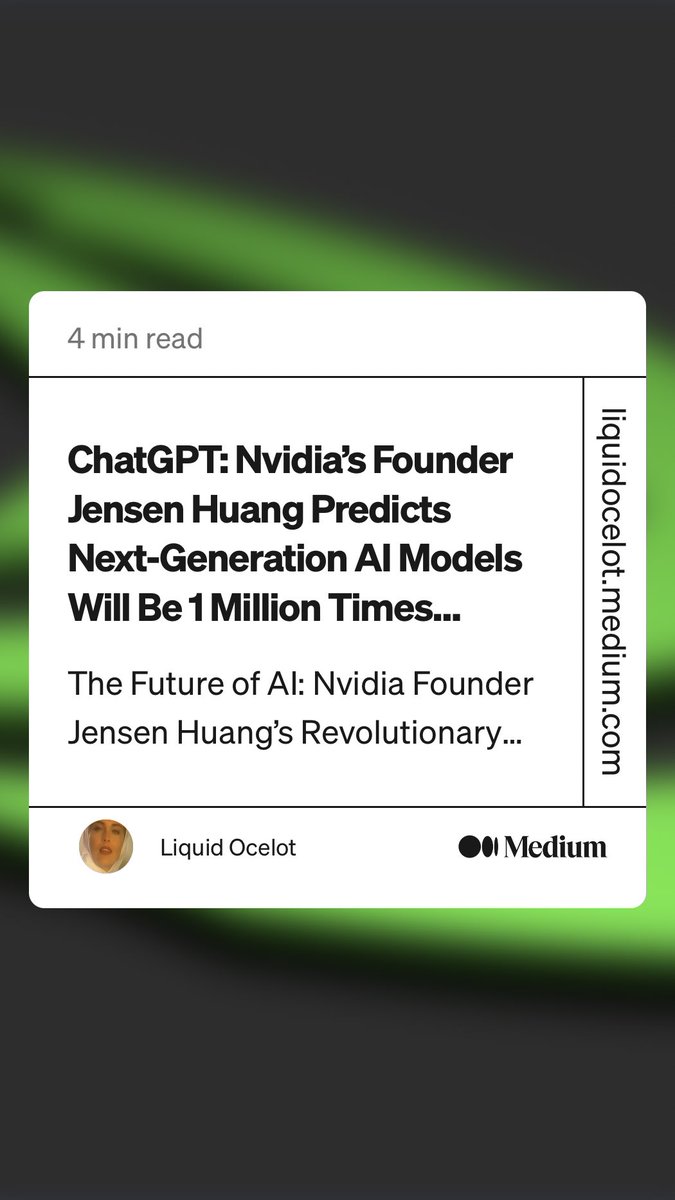 “ChatGPT: Nvidia’s Founder Jensen Huang Predicts Next-Generation AI Models Will Be 1 Million Times…” by Liquid Ocelot
link.medium.com/oHR7mOJ08yb