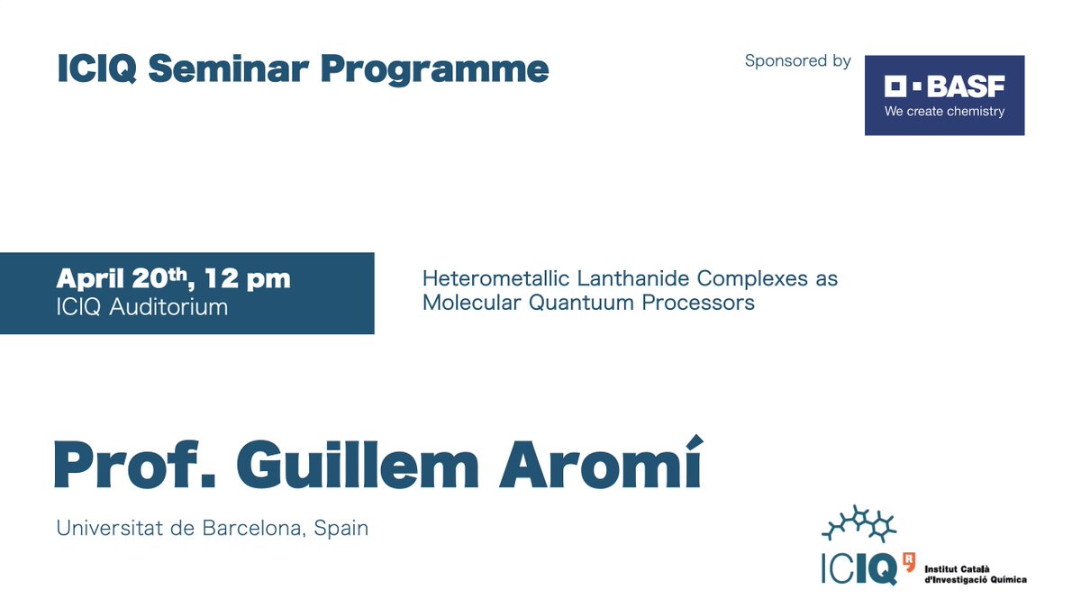 #ICIQSeminar

"Heterometallic Lanthanide Complexes as Molecular Quantum Processors" by Prof. Guillem Aromí <a href="/GMMF_UB/">GMMF</a> from Universitat de Barcelona, Spain

📆 TODAY
🕛 12h
📍 ICIQ Auditorium

▶️ ow.ly/EOV750NIeAe
Sponsored by BASF <a href="/BASF_ES/">BASF España</a> 
#SomCERCA