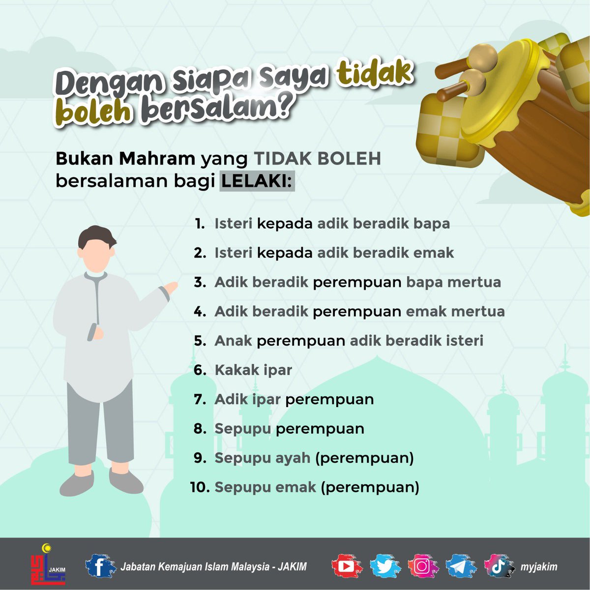 MyJAKIM's tweet photo. Dengan Siapa Saya Tidak Boleh Bersalam?

Berikut adalah Bukan Mahram yang TIDAK BOLEH bersalaman bagi lelaki.

Semoga bermanfaat kepada kita semua dalam menjaga batas pergaulan semasa meraikan hari raya. https://t.co/yEZ8tkuTk5