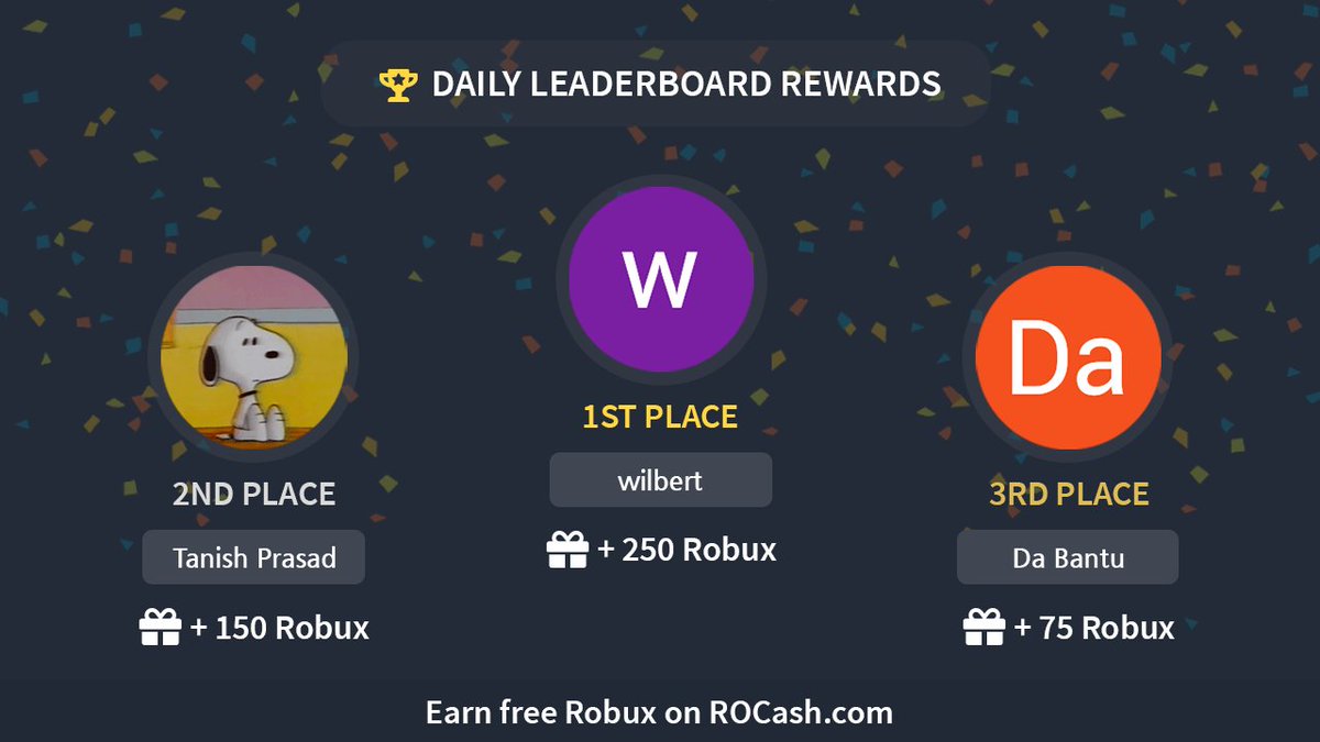 Congratulations to our Daily Leaderboard Winners! 🎉

🥇wilbert (+250 Robux)         
🥈Tanish Prasad (+150 Robux)
🥉Da Bantu (+75 Robux)                  

Earn  on rocash.com