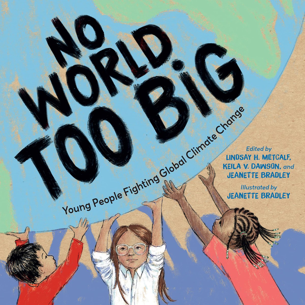 #VerseThursday #kidlit Book of the Day: No World Too Big: Young People Fighting Global Climate Change @charlesbridge @keila_dawson @lindsayhmetcalf @JeanetteBradley asuen.com/no-world-too-b…