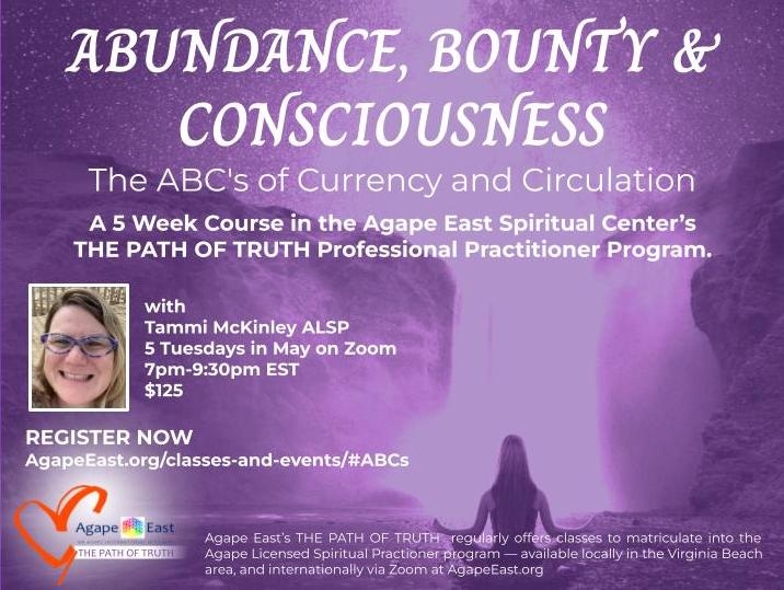 AgapeEast's tweet photo. #AgapeEast's #THEPATHOFTRUTH Spiritual Practitioner Program presents #ABUNDANCE, #BOUNTY & #CONSCIOUSNESS, The ABC’s of Currency and Circulation with Tammi McKinley ALSP - 5 Tuesdays in May on Zoom at https://t.co/JSo3UJYuUG, 7p-9:30p EST, $125. https://t.co/J0c5d7P62Q https://t.co/A3qJNLCM3D