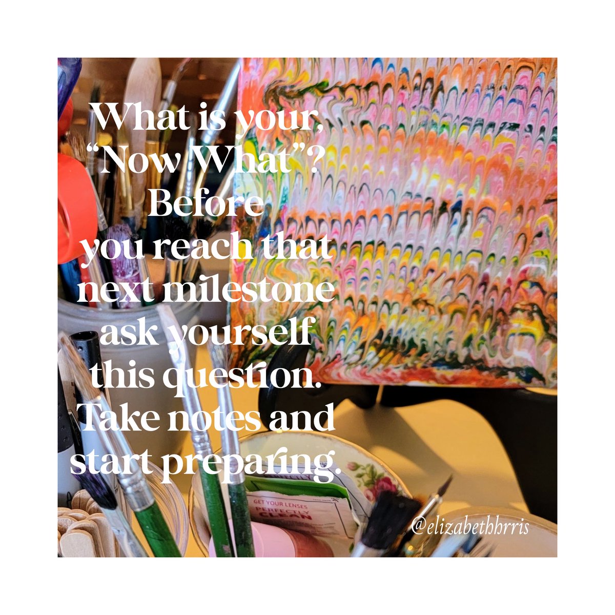 ElizabethHrris's tweet photo. What is your,”Now what?” Before you reach that next milestone ask yourself this question, take notes and start preparing. #abstractartist #artistlife #elizabethharris #elizabethharrisart #elizabethharrisartgallery #artist #quote https://t.co/daVYaitNUE