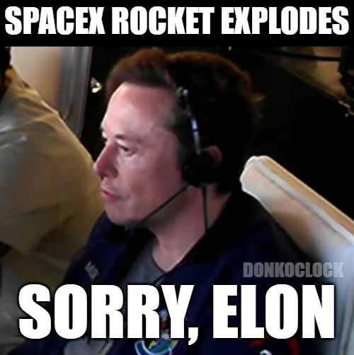 donkoclock's tweet photo. BREAKING NEWS!!!  Elon Musk's SpaceX Rocket 🚀Explodes Via Rapid Unscheduled Disassembly.

Rumor has it that he is very upset about this embarrassing failure!

Drop a Heart 💙 if this makes your Thursday a little brighter &amp; please share ♻️ with your friends! https://t.co/DzoU3Npw3e