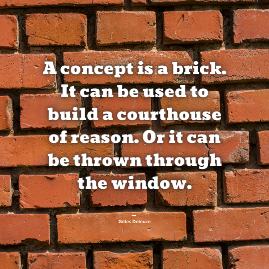 CloudMediaInt's tweet photo. A concept is a brick. It can be used to build a courthouse of reason. Or it can be thrown through the window.  ― Gilles Deleuze https://t.co/8z7tjAi09n