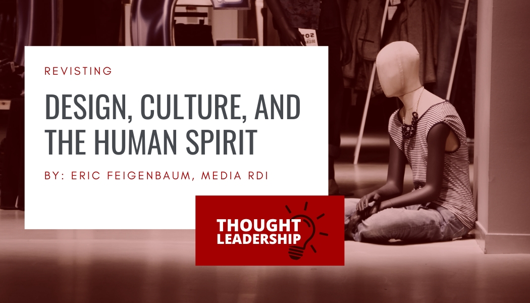 [Thought Leadership] Revisiting: Design, Culture, and the Human Spirit shar.es/afOfIQ

Retail designers must respond to the conditions of the day by simplifying the retail experience. Eric Feigenbaum, Media RDI, shares his thoughts with a current update.