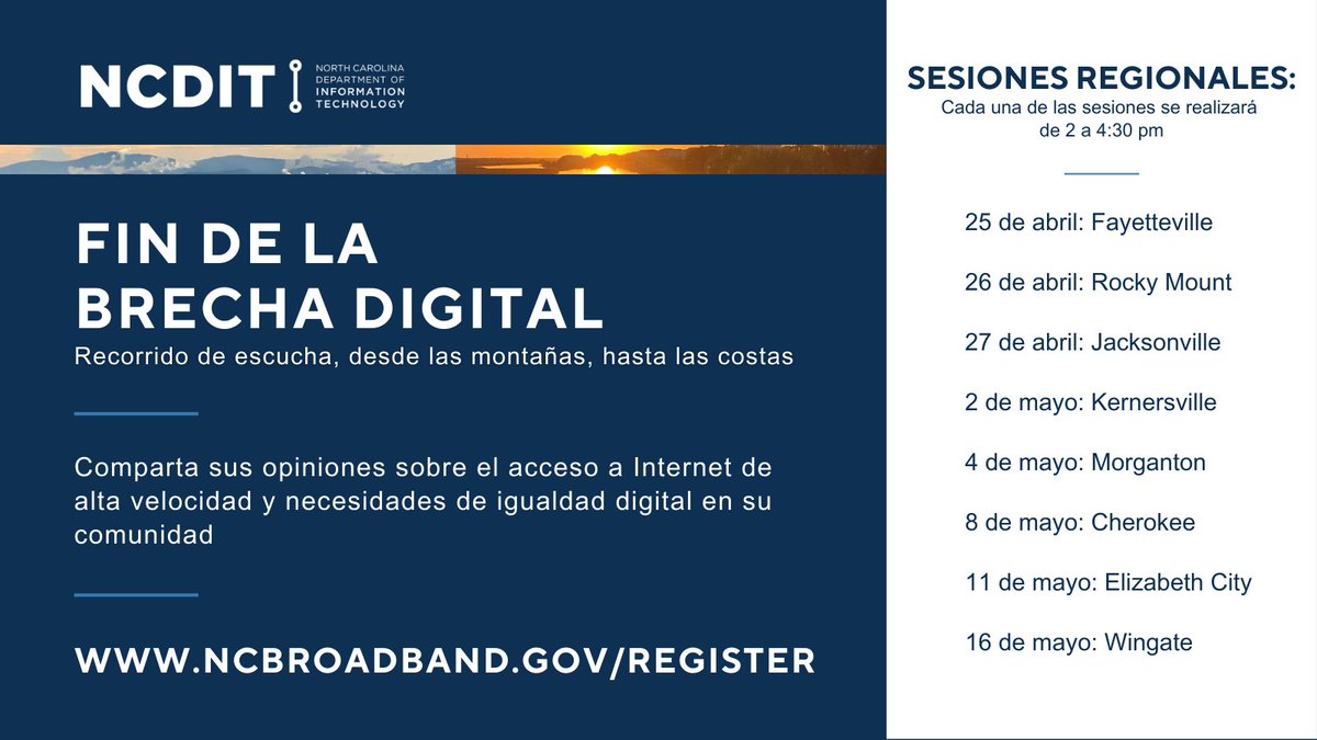 Fin de la Brecha Digital. Recorrido de escucha, desde las montañas, hasta las costas. Comparta sus opiniones sobre el acceso a Internet de alta velocidad y necesidades de igualdad digital en su comunidad. Su opinión es importante. Regístrese en: NCbroadband.gov/register