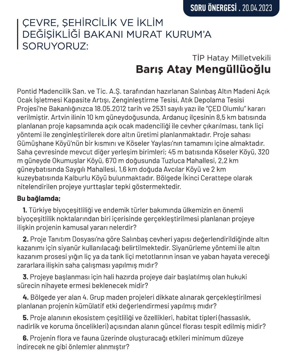 Milletvekilimiz Barış Atay, Artvin'in Ardanuç ilçesinde planlanan ve
Cengiz holdingin de ortakları arasında yer aldığı Salınbaş Altın Madeni projesini TBMM gündemine taşıyarak, konu hakkında Tarım ve Orman Bakanı'na Soru Önergesi verdi.

2. CERATTEPE'YE İZİN VERMEYECEĞİZ!