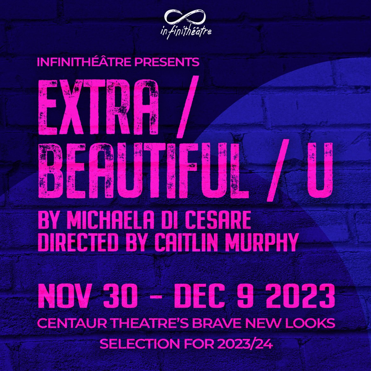 We are thrilled to announce Extra / Beautiful / U by Michaela Di Cesare as the first offering of our 23/24 season! The show will be performed at Centaur Theatre as part of their Brave New Looks selection for their 2023/2024 season and will run from November 30th to December 9th.