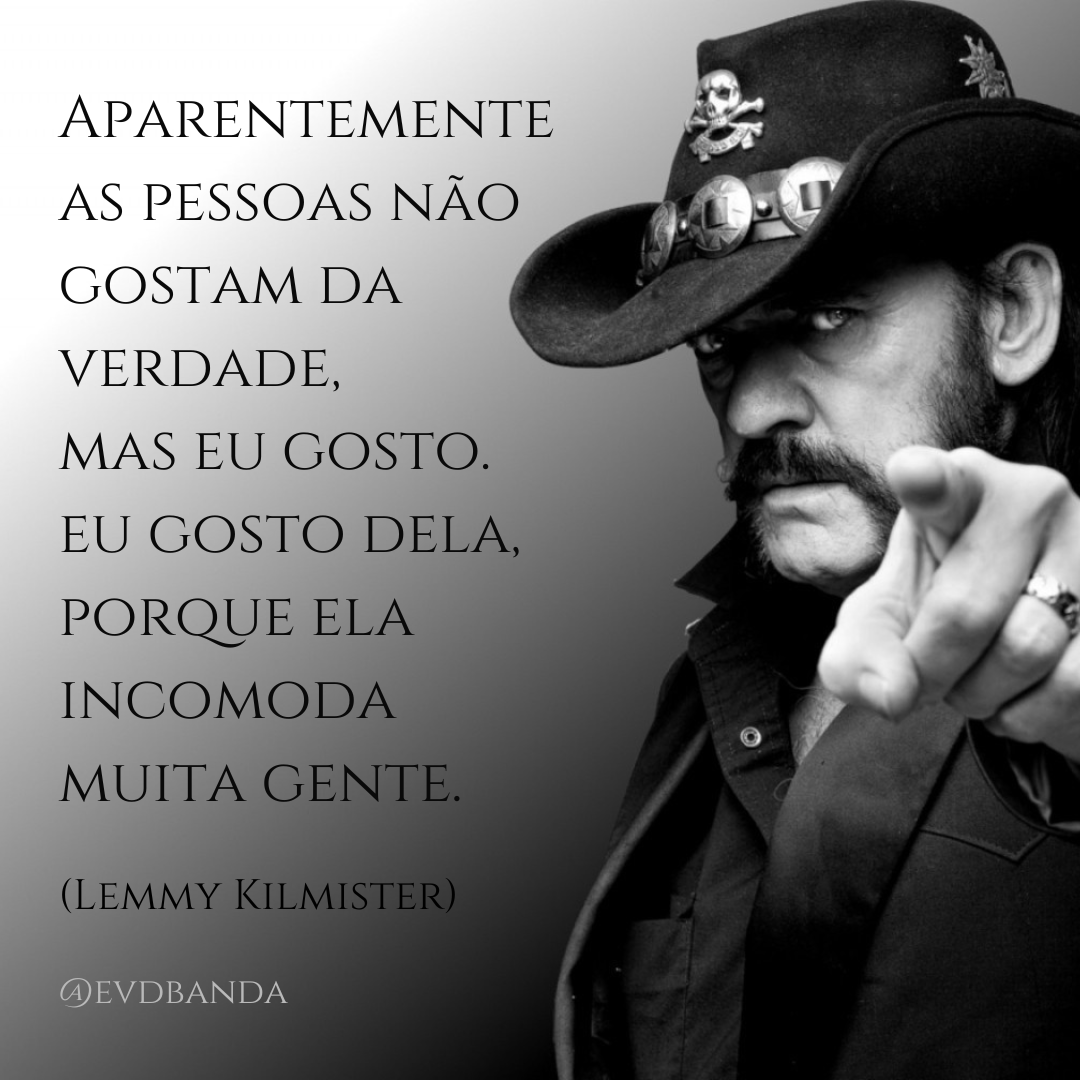 EVDBanda's tweet photo. Aparentemente as pessoas não gostam da verdade, mas eu gosto. Eu gosto dela, porque ela incomoda muita gente. 

(Lemmy Kilmister)

#lemmy #lemmykilmister #motorhead #motörhead #frasesinspiradoras #evdbanda #frasesmotivacionais #frases https://t.co/1IJRcQje57