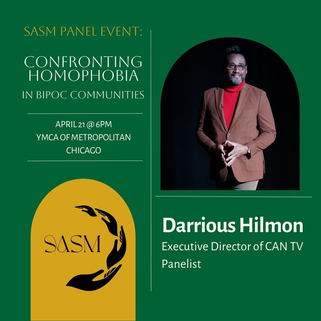 Darrious Hilmon, Executive Director of CAN TV, will participate in a panel discussion on April 21 at 6 PM at the YMCA of Metropolitan Chicago. The discussion, hosted by the South Asian Solidarity Movement (SASM), aims to confront and disrupt homophobia in BIPOC communities.