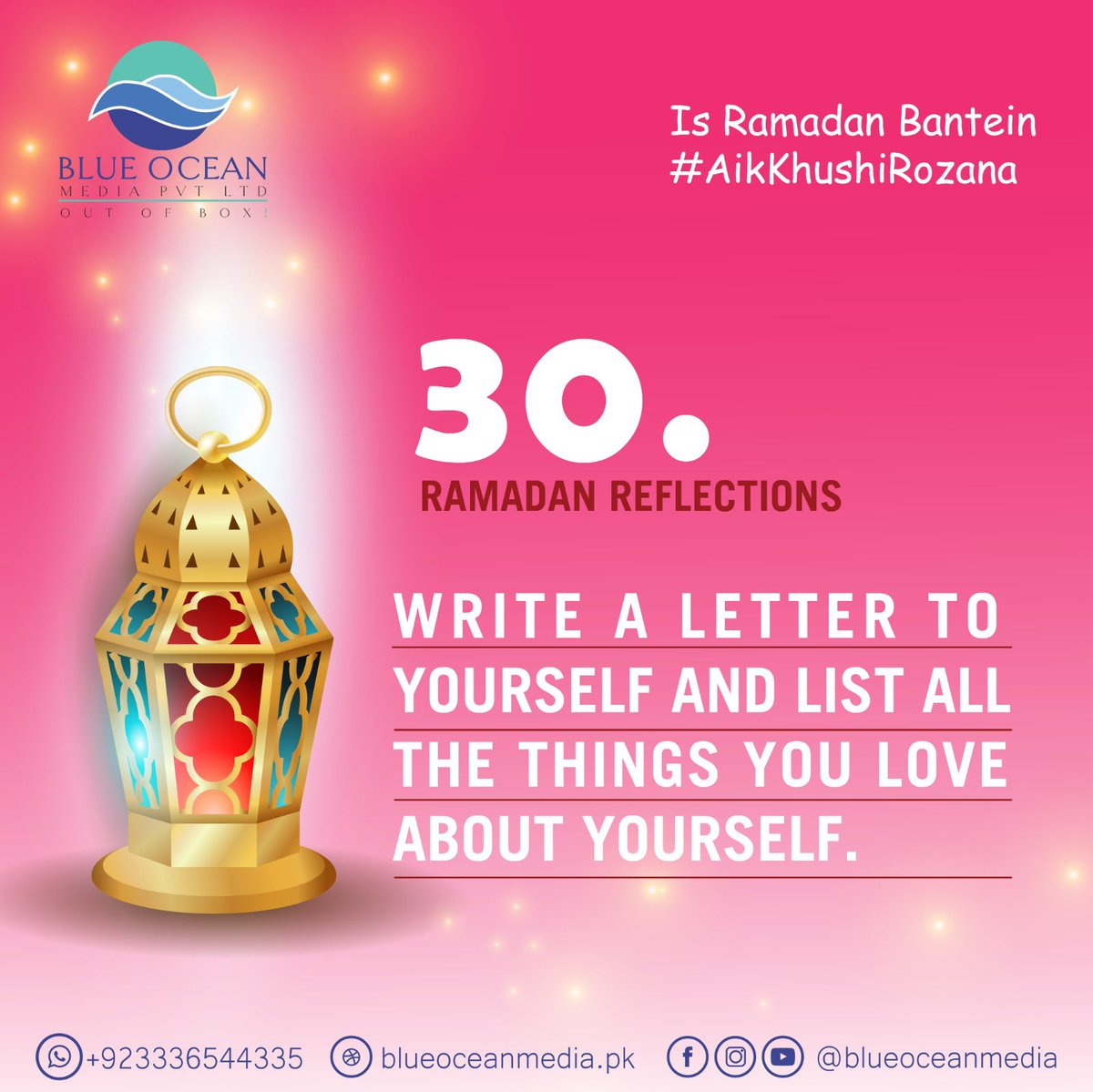 #IsRamadanBantein #AikKhushiRozana

Ramadan Relfections;
'WRITE A LETTER TO YOURSELF AND LIST ALL THE THINGS YOU LOVE ABOUT YOURSELF.'

#OutOfBox #blueoceanmedia #ramadan2023  #marketingcampaigns #peoplefirstculture #campaigns #marketing #sales #digitalamarketing #eventmanagement