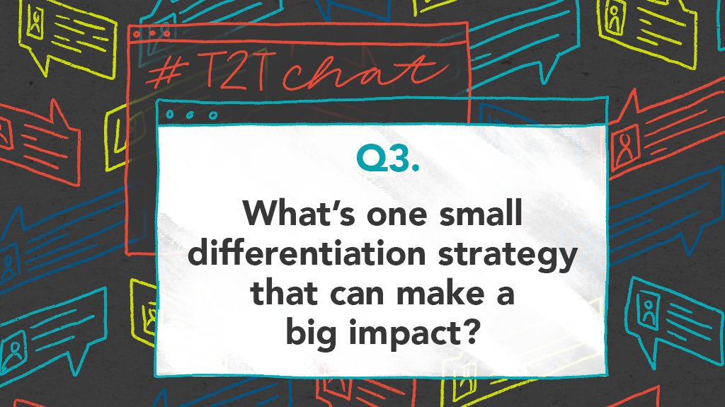 Q3. What’s one small differentiation strategy that can make a big impact? #T2Tchat