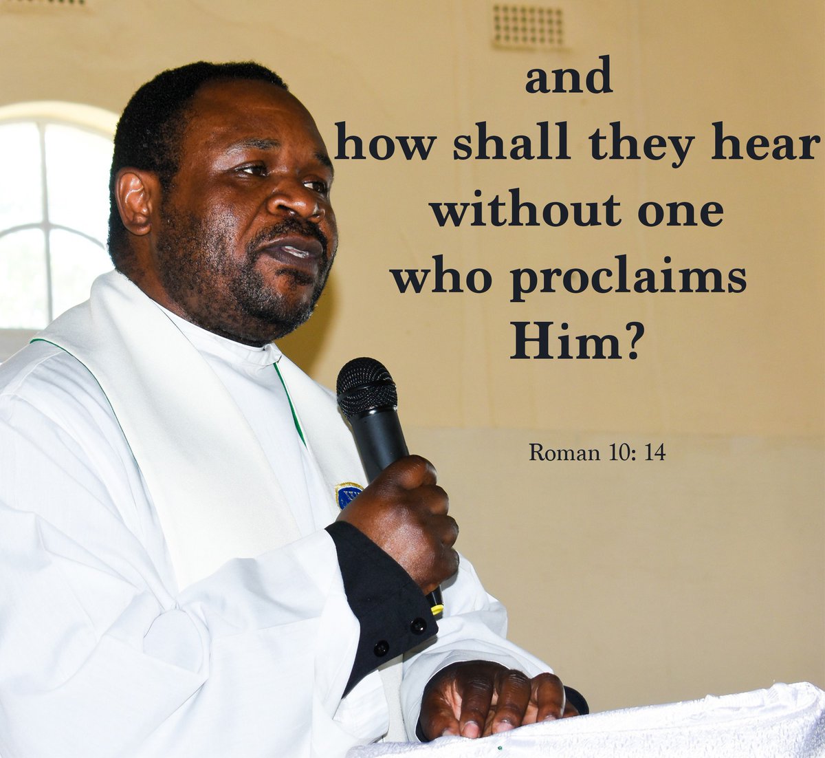 and how shall they hear
 without one who proclaims Him?

Romans 10: 14
