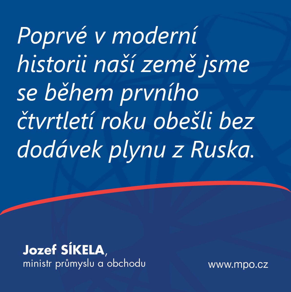 Poprvé v moderní historii jsme se dokázali po celé první čtvrtletí roku obejít bez dodávek plynu z Ruska. Během jednoho roku jsme se tedy z téměř stoprocentní závislosti dostali na nulu. Nevím o žádné jiné evropské zemi, které by se něco takového povedlo.