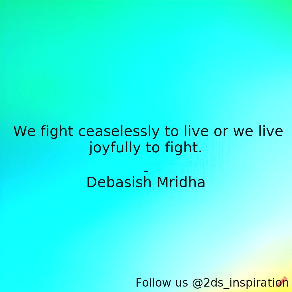 Author - Debasish Mridha

#34193 #quote #debasishmridha #debasishmridhamd #inspirational #liveceaselessly #livejoyfully #philosophy #quotes #wefight #welive