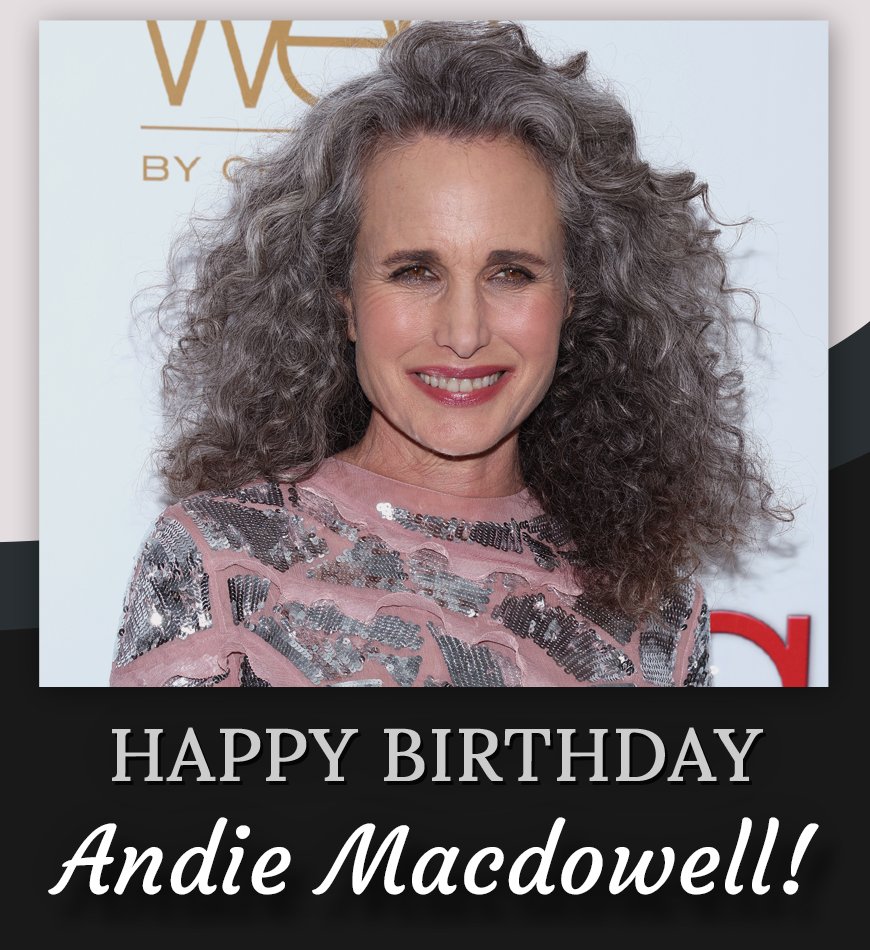 Happy birthday, Andie Macdowell! 