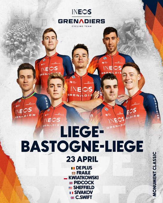 Liege-Bastogne-Liege lineup
23 Apr
Monument Classic

De Plus
Fraile
Kwiatkowski
Pidcock
Sivakov
Sheffield
C.Swift
