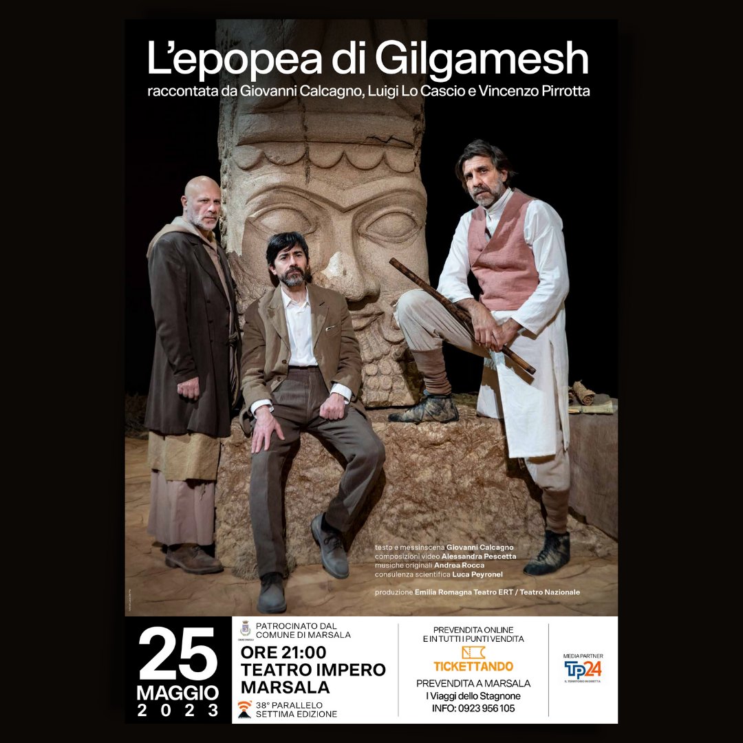 38° Parallelo - tra libri e cantine (@38_parallelo) on Twitter photo A inaugurare la VII edizione di <a href="/38_Parallelo/">38° Parallelo - tra libri e cantine</a> è L’epopea di Gilgamesh raccontata da Giovanni Calcagno, Luigi Lo Cascio e Vincenzo Pirrotta
giovedì 25 maggio, ore 21.00 al TEATRO IMPERO (Piazza della Vittoria 1, #Marsala)
Tickettando: tickettando.it/event/58974 A inaugurare la VII edizione di <a href="/38_Parallelo/">38° Parallelo - tra libri e cantine</a> è L’epopea di Gilgamesh raccontata da Giovanni Calcagno, Luigi Lo Cascio e Vincenzo Pirrotta
giovedì 25 maggio, ore 21.00 al TEATRO IMPERO (Piazza della Vittoria 1, #Marsala)
Tickettando: tickettando.it/event/58974