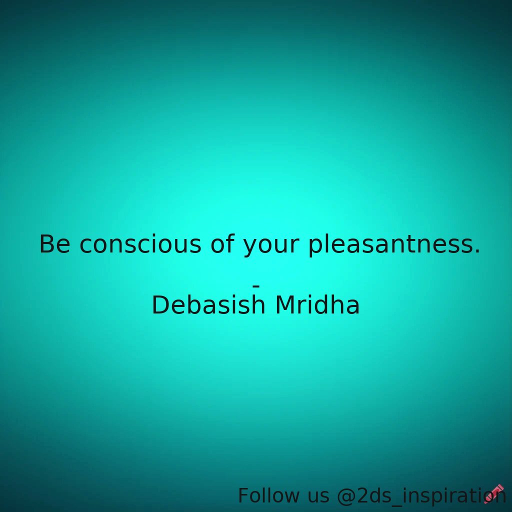 Author - Debasish Mridha

#34672 #quote #beconscious #debasishmridha #debasishmridhamd #howtobepositive #inspirational #philosophy #pleasantness #quotes