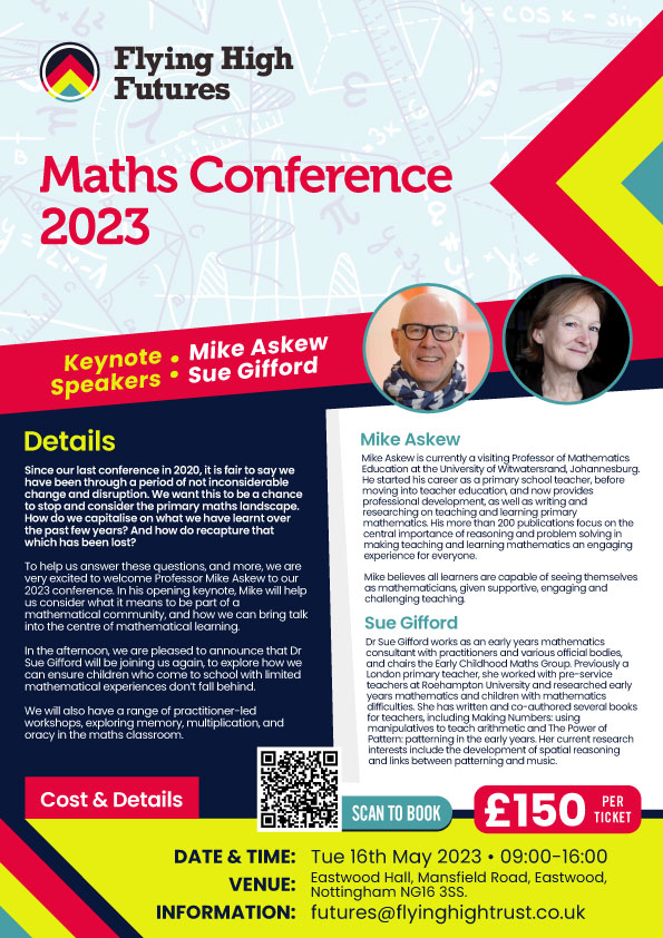 We are pleased to share details of our Maths Conference taking place on Tuesday 16th May at Eastwood Hall.

We are joined by Professor Mike Askew and Dr Sue Gifford and there will also be a number of practitioner-led workshops.

Click here to book - futures.flyinghighpartnership.co.uk/courses/439487…