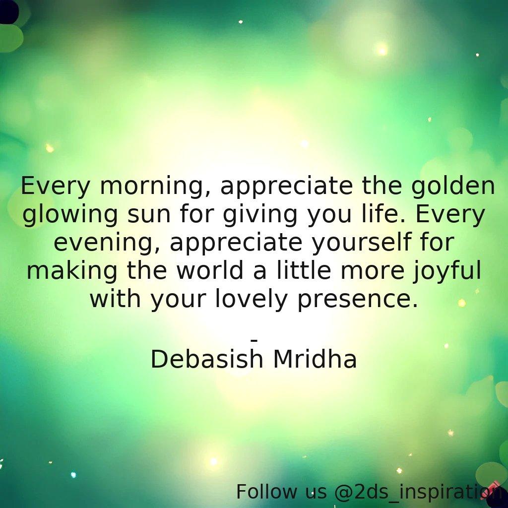 Author - Debasish Mridha

#34628 #quote #appreciateeveryday #appreciateyourself #bepositive #debasishmridha #debasishmridhamd #inspirational #morejoyful #philosophy #quotes #sunrise