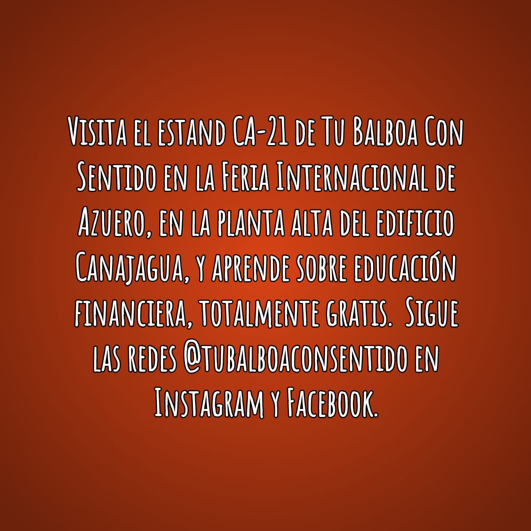 Visita el estand CA-21 de Tu Balboa Con Sentido en la Feria Internacional de Azuero, en la planta alta del edificio Canajagua, y aprende sobre educación financiera, totalmente gratis.  Sigue las redes @tubalboaconsentido en Instagram y Facebook.