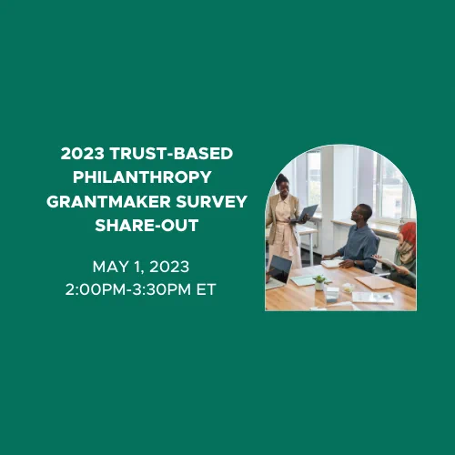 Image of people around a conference room table. And words that reads: 2023 Trust-based philanthropy Grantmaker survey Share-Out, may 1, 2023, 2:00pm-3:30pm ET.