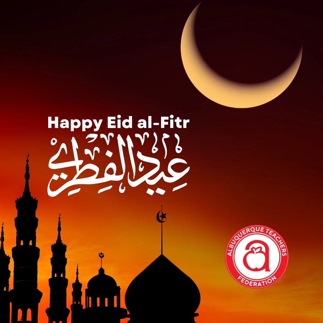 Eid Mubarak! As the holy month of Ramadan comes to a close, the Albuquerque Teachers Federation sends our warm regards to the Muslim community in New Mexico and all around the world today celebrating Eid al-Fitr.