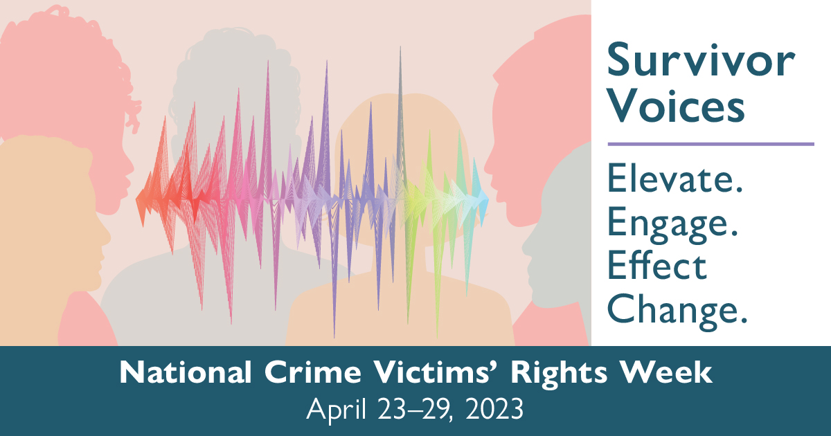 During National Crime Victims’ Rights Week, we recognize the crime victim advocates, allied professionals, and selfless volunteers who continuously elevate and engage survivors to lift their voices, inform policy and practice, and thereby effect change.