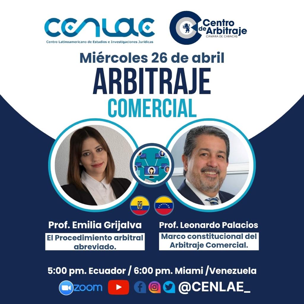 Primera sesión del ciclo CENLAE  sobre arbitraje comercial.
Ponentes:
Prof. Emilio Grijalva, del Centro de Arbitraje y Mediación de Quito, Ecuador.
Prof. Leonardo Palacios Márquez, de la Cámara de Comercio de Caracas, Venezuela.
Miércoles 26/04, 6 pm (Miami).