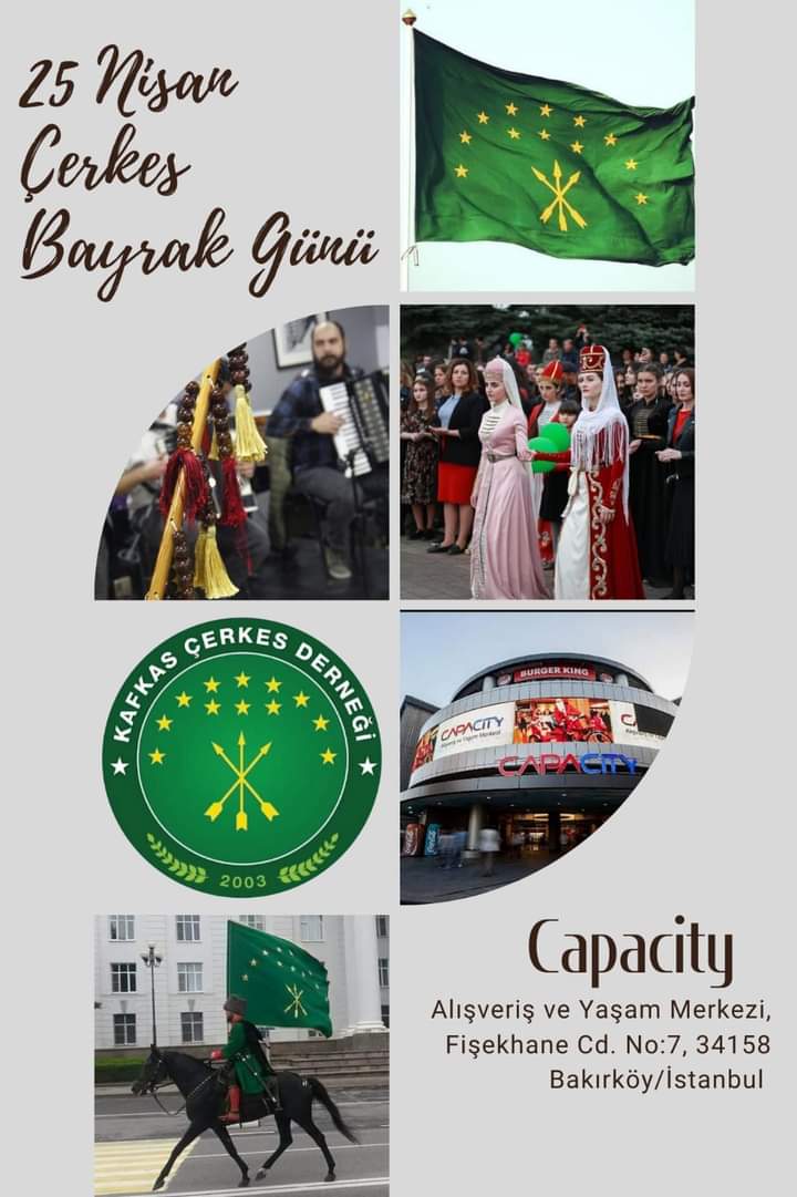 Değerli büyüklerimiz, kıymetli soydaşlarımız.
Bildiğiniz üzere 25 Nisan Çerkes Bayrağı Günüdür.
Bu bağlamda 25 Nisan Çerkes Bayrağı Gününü Kafkas Çerkes Derneği olarak Bakırköy Capacity Alışveriş ve Yaşam Merkezinde gerçekleştireceğimiz bir Adige Cegu etkinliğiyle kutlayacağız.