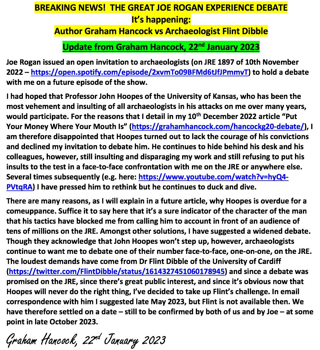 UPDATE! Author Graham Hancock vs Archaeologist Flint Dibble. <a href="/joerogan/">Joe Rogan</a>  has now confirmed that he will host this much anticipated debate on the JRE on 24 October. I've accepted. I look forward to meeting @flintdibble in Austin face to face. Background: grahamhancock.com/blog/