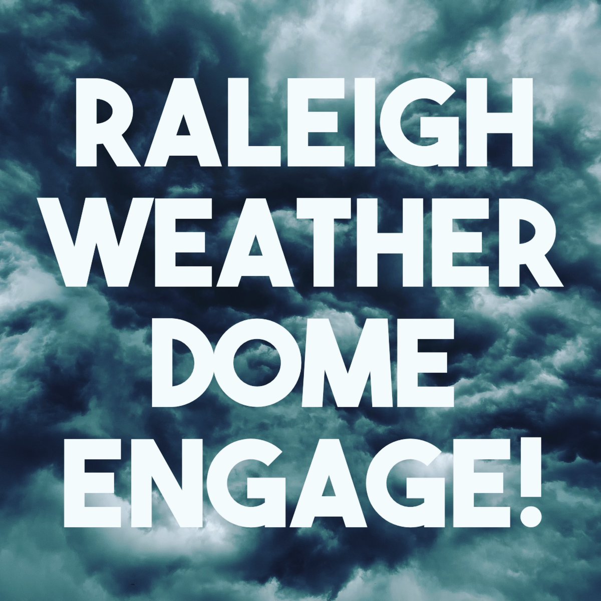 #Raleigh Weather Dome Engage! As it is written, so shall it be.