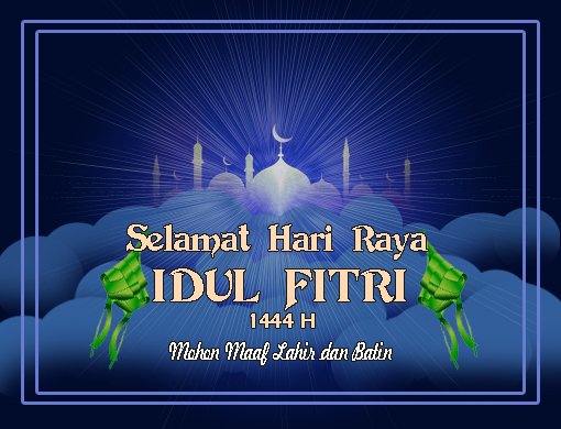 Mohon dibukakan segala pintu maaf.
Kita rayakan Idul Fitri yang indah ini dengan penuh kedamaian.

Selamat Hari Raya Idul Fitri.
1 Syawal 1444 H.
Maaf lahir &amp; batin.